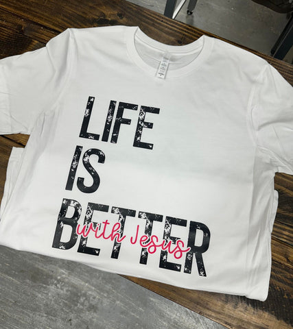 Life is Better with Jesus Tee